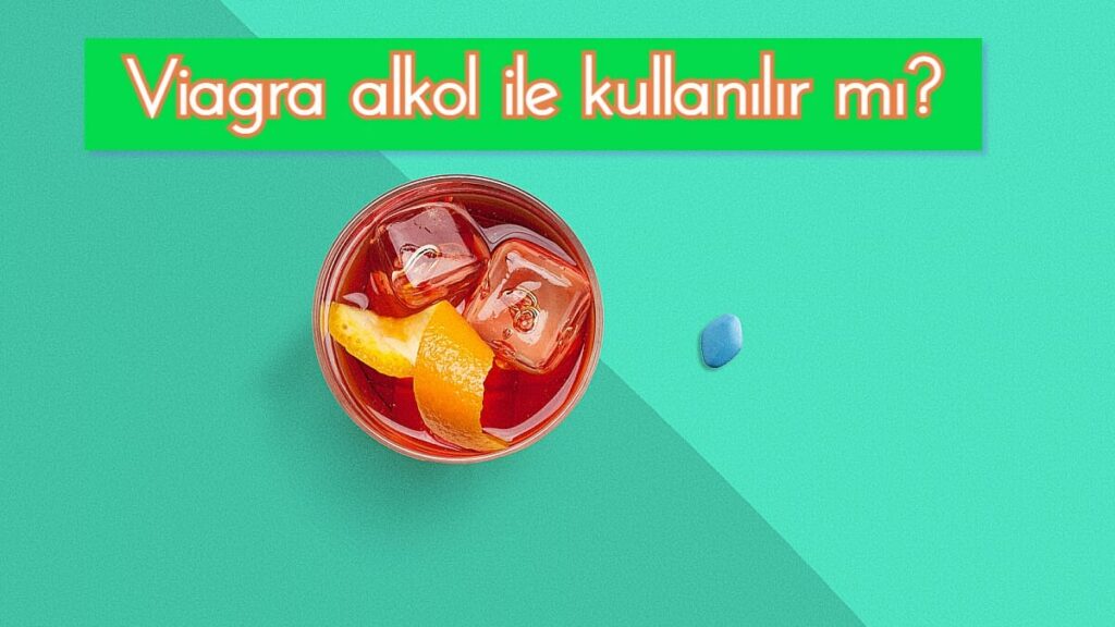 viagra alkol ile kullanılır mı