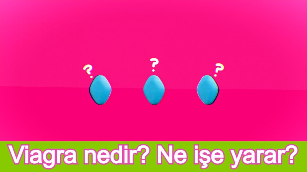 Viagra nedir? Ne işe yarar?