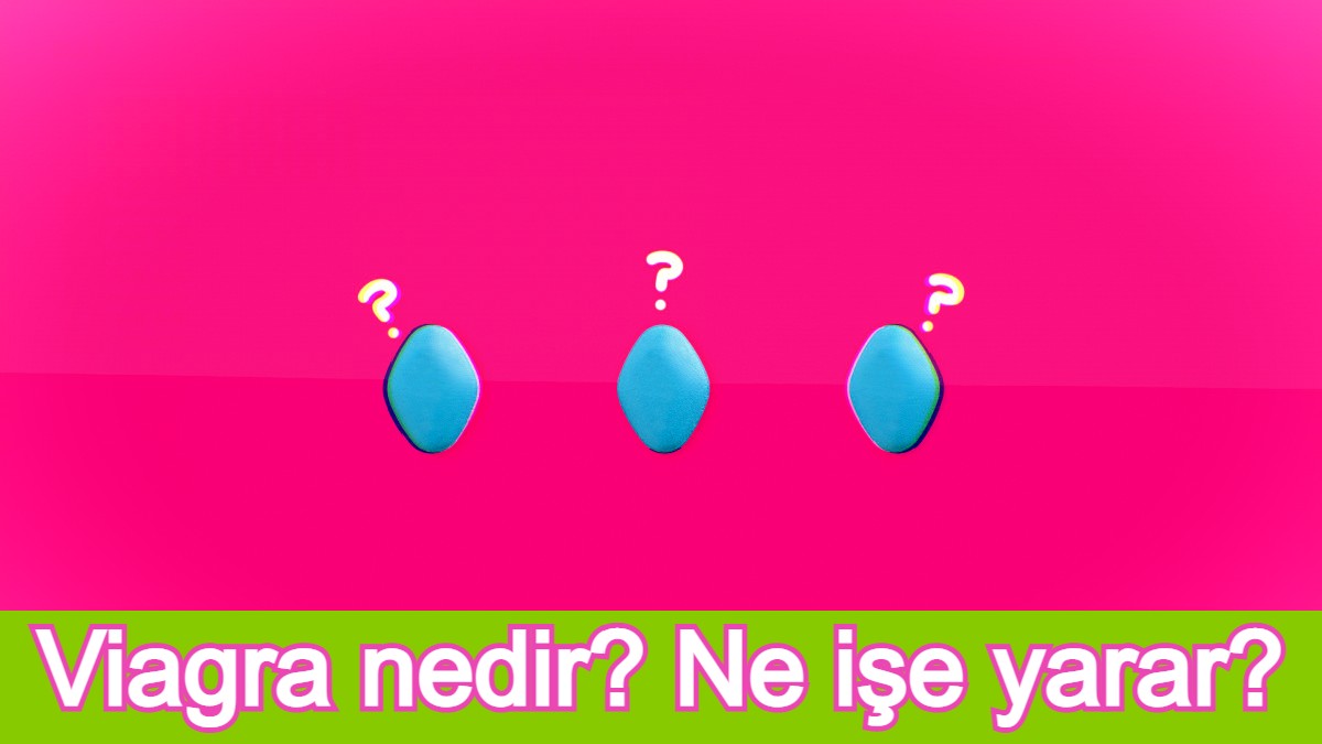 Viagra nedir? Ne işe yarar?